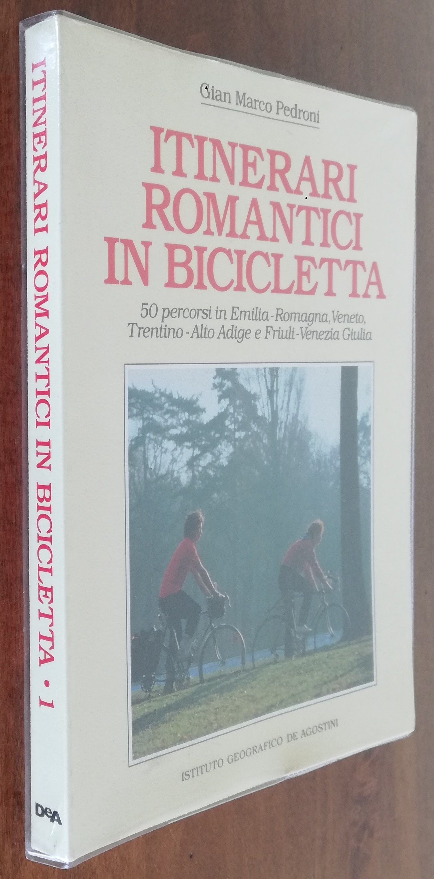 Itinerari romantici in bicicletta. 50 percorsi in Emilia-Romagna, Veneto, Trentino-Alto Adige e Friuli-Venezia Giulia