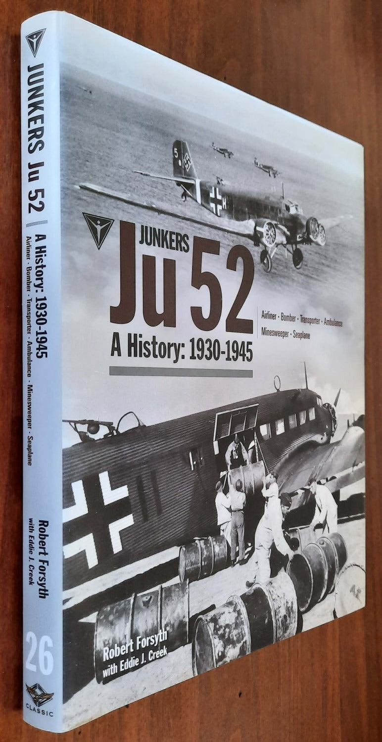 Junkers Ju 52 a History: 1930 - 1945 Airliner, Bomber, Transporter, Ambulance, Minesweeper, Seaplane