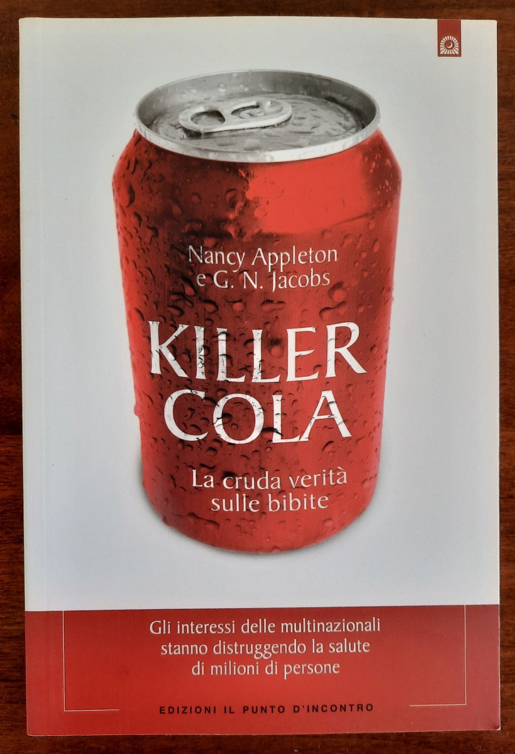 Killer Cola: La cruda verità sulle bibite. Gli interessi delle multinazionali stanno distruggendo la salute di milioni di persone