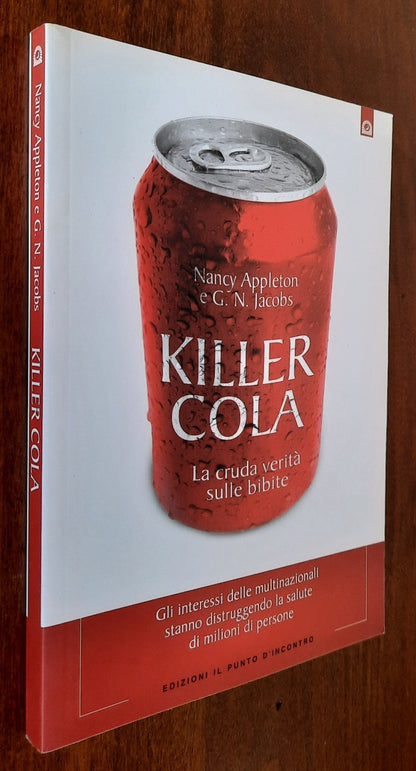 Killer Cola: La cruda verità sulle bibite. Gli interessi delle multinazionali stanno distruggendo la salute di milioni di persone