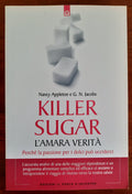 Killer sugar. L’amara verità. Perché la passione per i dolci può ucciderci - Libreria Biellese