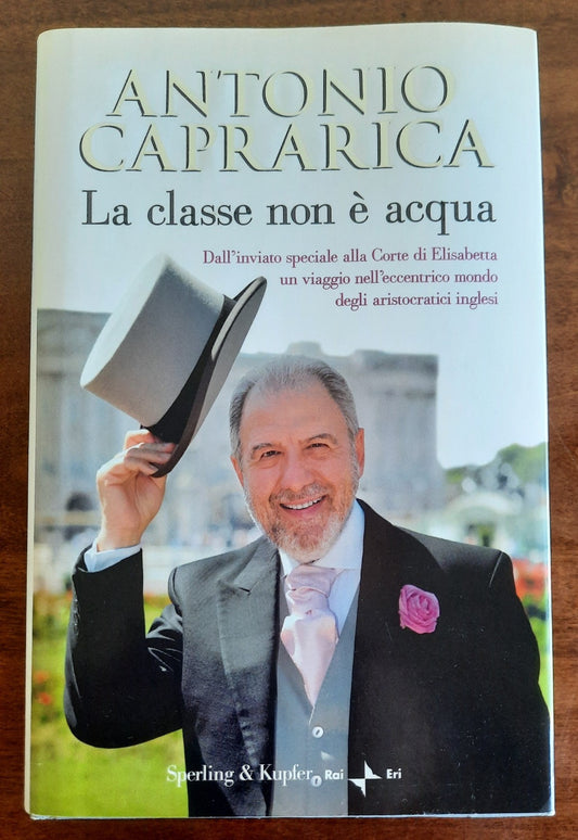 La classe non è acqua. Dall’inviato speciale alla Corte di Elisabetta un viaggio nell’eccentrico mondo degli aristocratici inglesi