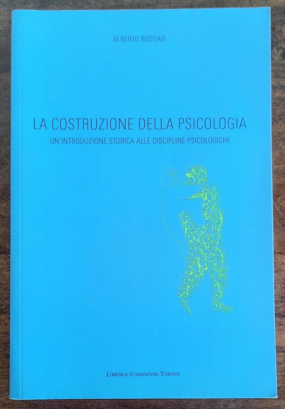 La costruzione della psicologia. Un’introduzione storica alle discipline psicologiche