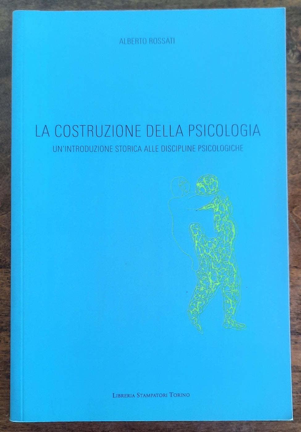 La costruzione della psicologia. Un’introduzione storica alle discipline psicologiche - Libreria Biellese