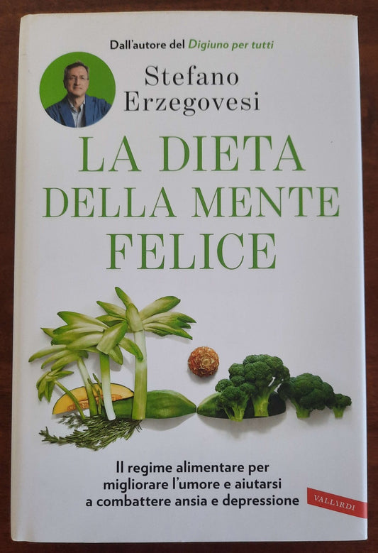 La dieta della mente felice. Il regime alimentare per migliorare l’umore e aiutarsi a combattere ansia e depressione