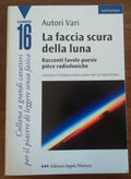La faccia scura della luna. Racconti, favole, poesie, pièce radiofoniche - Libreria Biellese