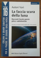 La faccia scura della luna. Racconti, favole, poesie, pièce radiofoniche - Concorso Letterario Europeo Omero 2000 - Libreria Biellese