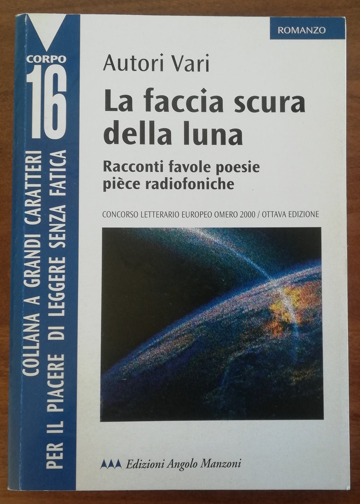 La faccia scura della luna. Racconti, favole, poesie, pièce radiofoniche - Concorso Letterario Europeo Omero 2000 - Libreria Biellese
