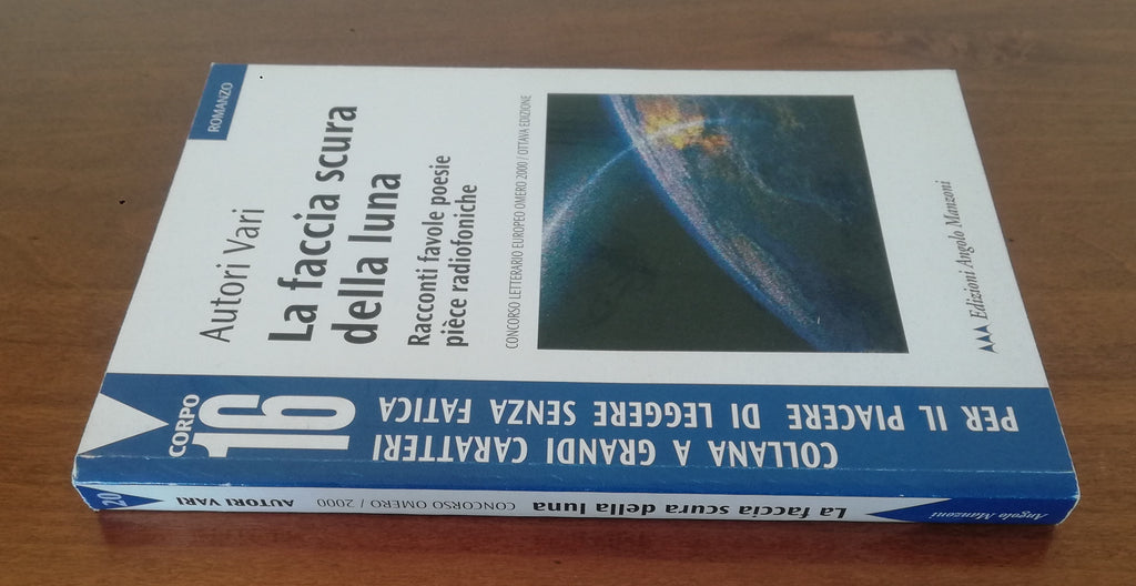 La faccia scura della luna. Racconti, favole, poesie, pièce radiofoniche - Concorso Letterario Europeo Omero 2000 - Libreria Biellese