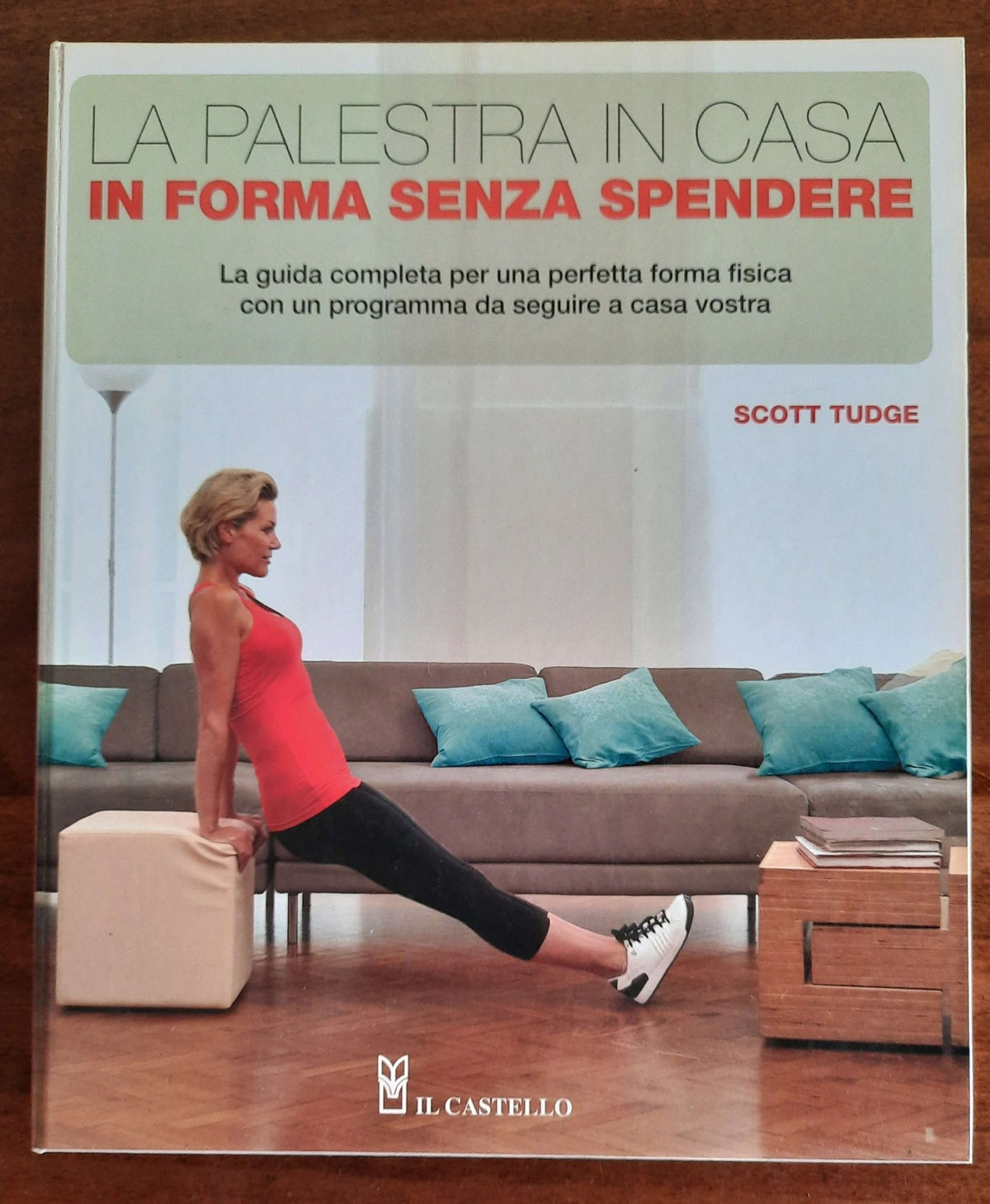 La palestra in casa. In forma senza spendere. La guida completa per una perfetta forma fisica con un programma da seguire a casa vostra - Libreria Biellese