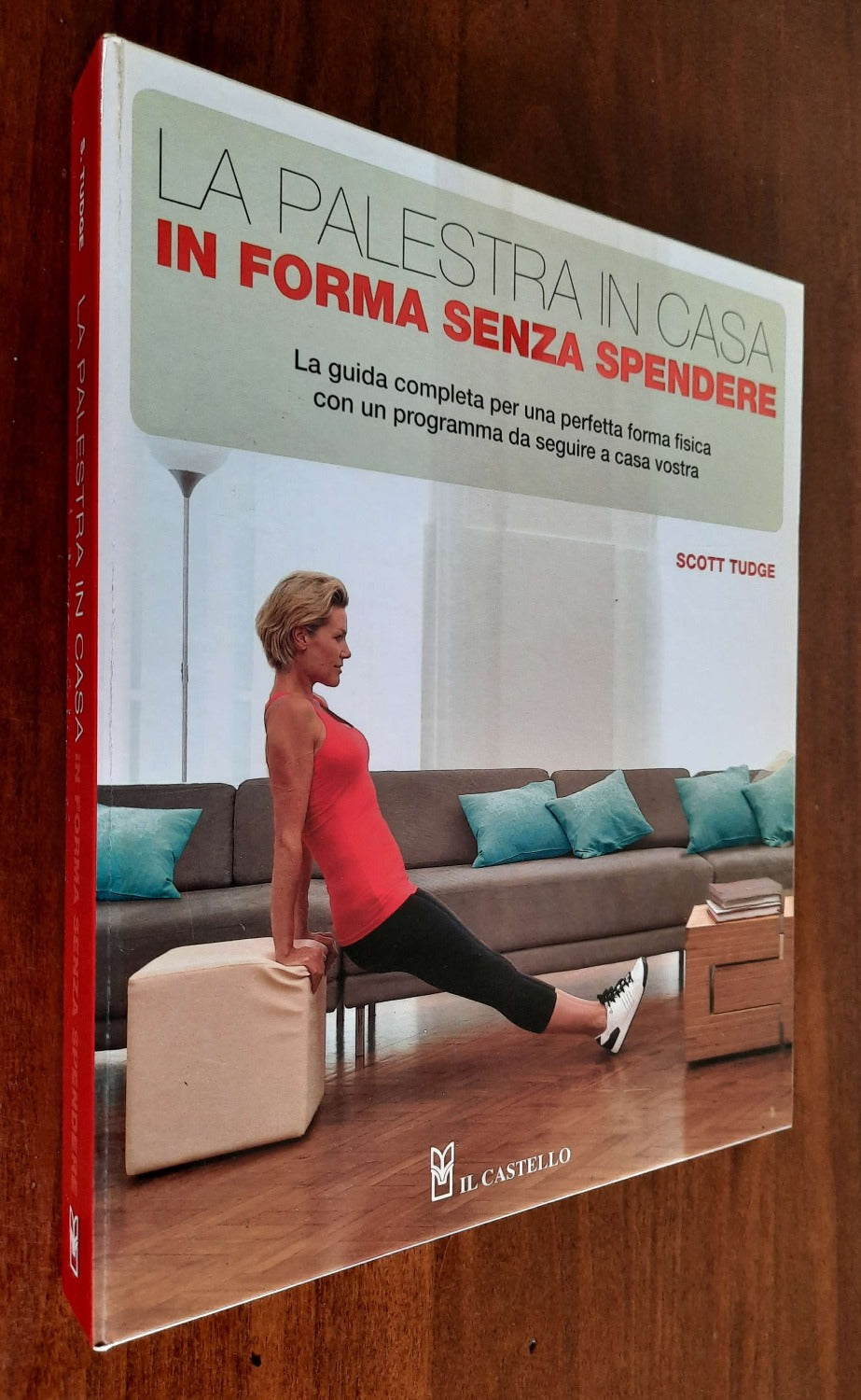 La palestra in casa. In forma senza spendere. La guida completa per una perfetta forma fisica con un programma da seguire a casa vostra - Libreria Biellese