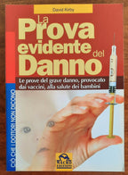 La prova evidente del danno. Le prove del grave danno provocato dai vaccini alla salute dei bambini - Libreria Biellese
