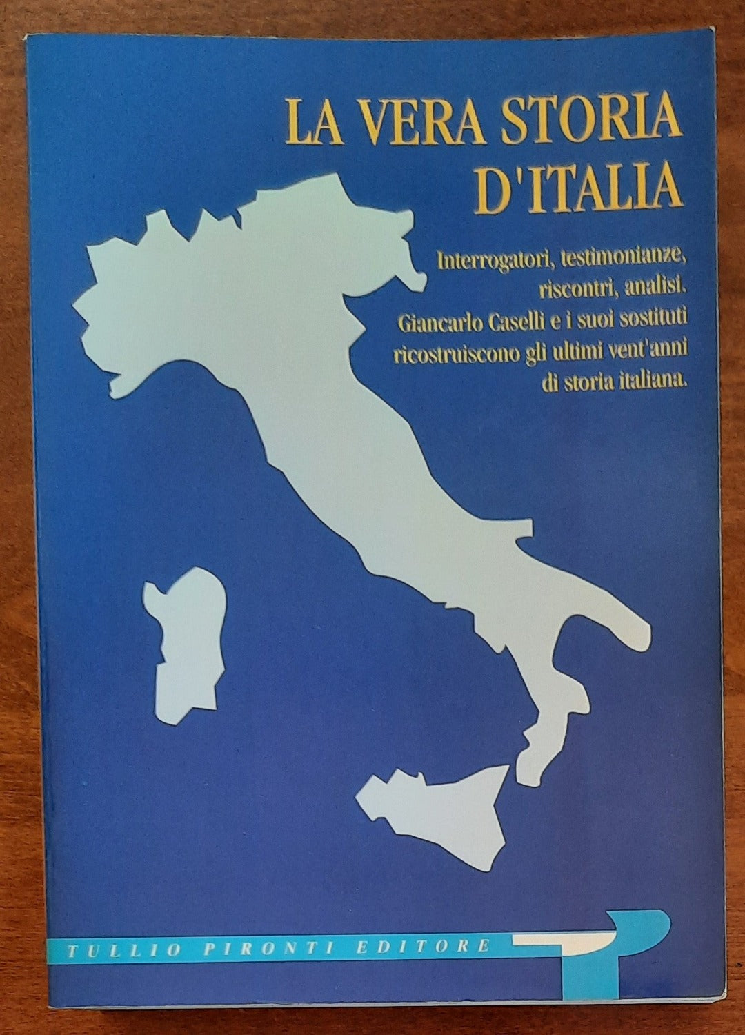 La vera storia d’Italia. Interrogatori, testimonianze, riscontri, analisi. Giancarlo Caselli e i suoi sostituti ricostruiscono gli ultimi vent’anni di storia italiana - Libreria Biellese