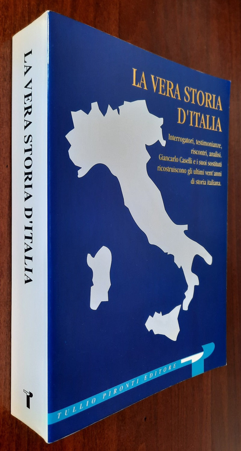 La vera storia d’Italia. Interrogatori, testimonianze, riscontri, analisi. Giancarlo Caselli e i suoi sostituti ricostruiscono gli ultimi vent’anni di storia italiana - Libreria Biellese