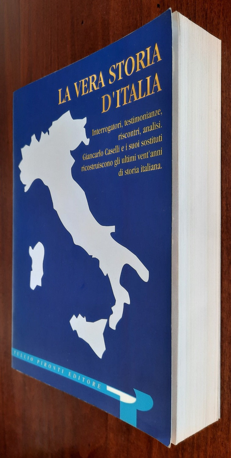 La vera storia d’Italia. Interrogatori, testimonianze, riscontri, analisi. Giancarlo Caselli e i suoi sostituti ricostruiscono gli ultimi vent’anni di storia italiana - Libreria Biellese