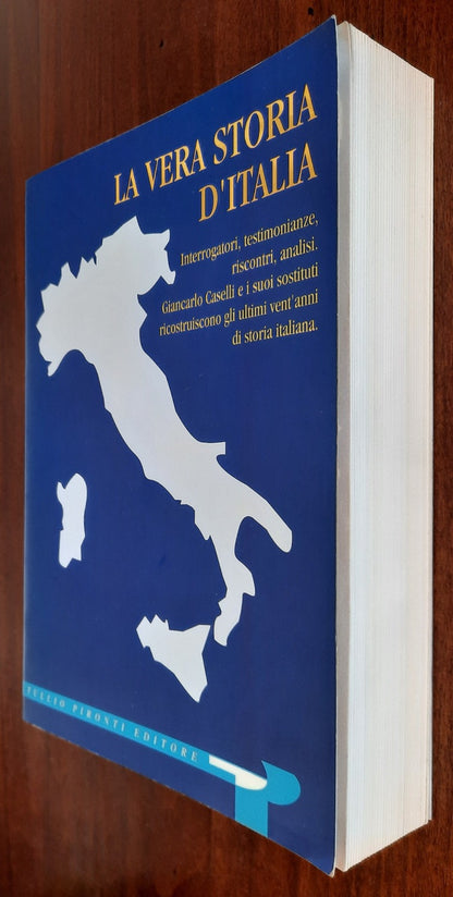 La vera storia d’Italia. Interrogatori, testimonianze, riscontri, analisi. Giancarlo Caselli e i suoi sostituti ricostruiscono gli ultimi vent’anni di storia italiana