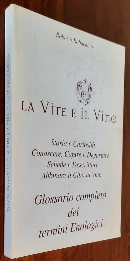 La vite e il vino. Storia e curiosità. Conoscere, capire e degustare. Schede e descrittori. Abbinare il cibo al vino