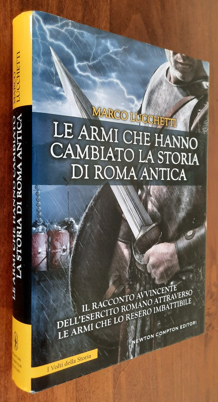 Le armi che hanno cambiato la storia di Roma antica. Il racconto avvincente dell’esercito romano attraverso le armi che lo resero imbattibile