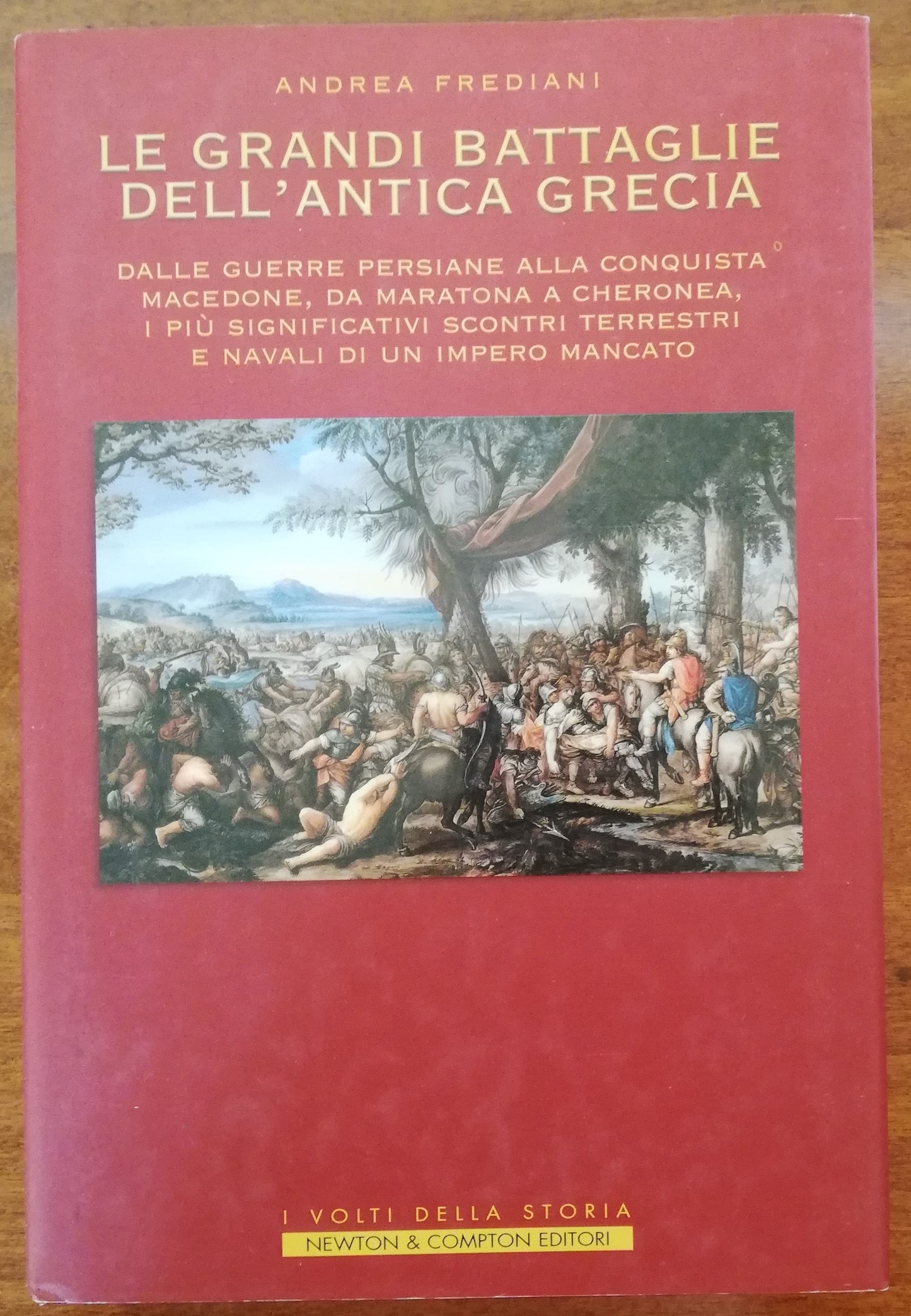 Le grandi battaglie dell’antica Grecia. Dalle guerre persiane alla conquista macedone, da Maratona a Cheronea, i più significativi scontri terrestri e navali di un impero mancato