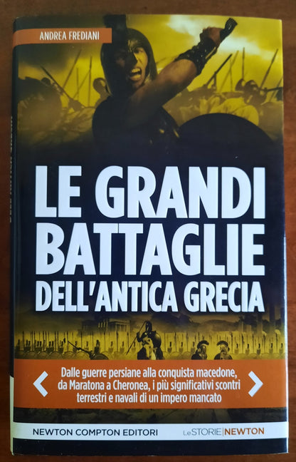 Le grandi battaglie dell’antica Grecia. Dalle guerre persiane alla conquista macedone, da Maratona a Cheronea, i più significativi scontri terrestri e navali di un impero mancato