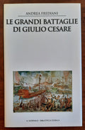 Le grandi battaglie di Giulio Cesare. Le campagne, le guerre, gli eserciti e i nemici del più celebre condottiero dell’antica Roma - Libreria Biellese