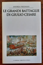 Le grandi battaglie di Giulio Cesare. Le campagne, le guerre, gli eserciti e i nemici del più celebre condottiero dell’antica Roma - Libreria Biellese