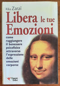 Libera le tue emozioni. Come raggiungere il benessere psicofisico attraverso l’espressione delle emozioni corporee - Libreria Biellese