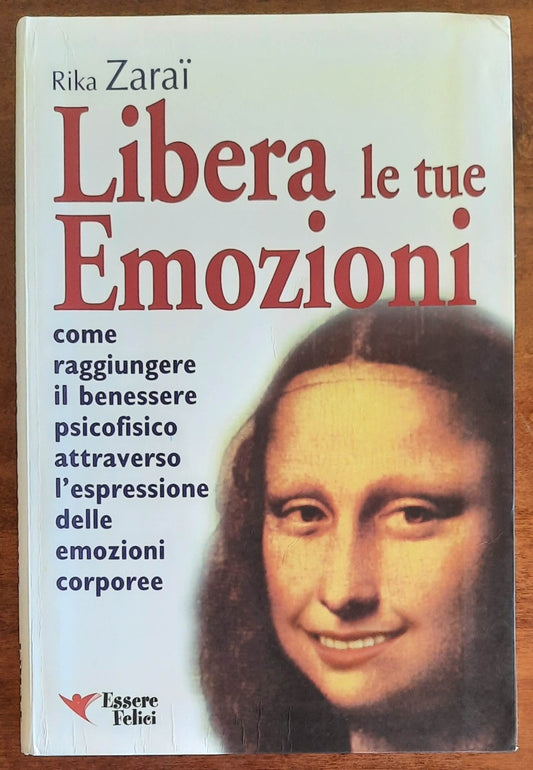 Libera le tue emozioni. Come raggiungere il benessere psicofisico attraverso l’espressione delle emozioni corporee