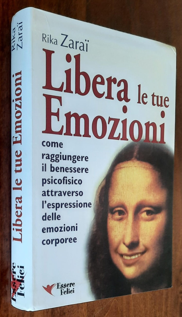 Libera le tue emozioni. Come raggiungere il benessere psicofisico attraverso l’espressione delle emozioni corporee - Libreria Biellese