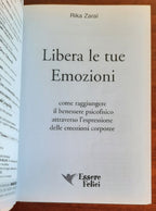 Libera le tue emozioni. Come raggiungere il benessere psicofisico attraverso l’espressione delle emozioni corporee - Libreria Biellese