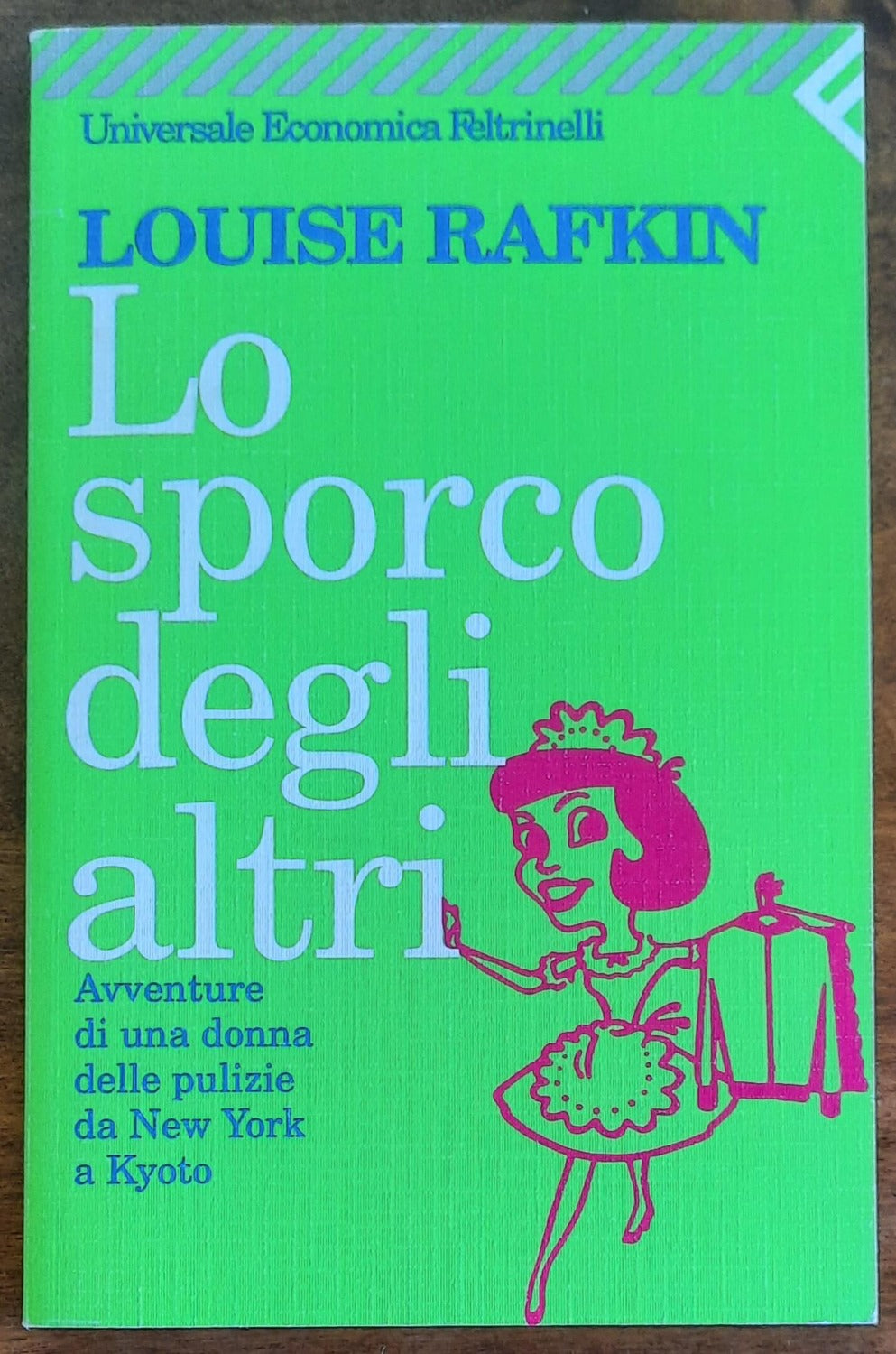 Lo sporco degli altri. Avventure di una donna delle pulizie da New York a Kyoto - Libreria Biellese
