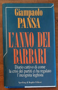 L’anno dei barbari. Diario cattivo di come la crisi dei partiti ci ha regalato l’incognita leghista - Libreria Biellese