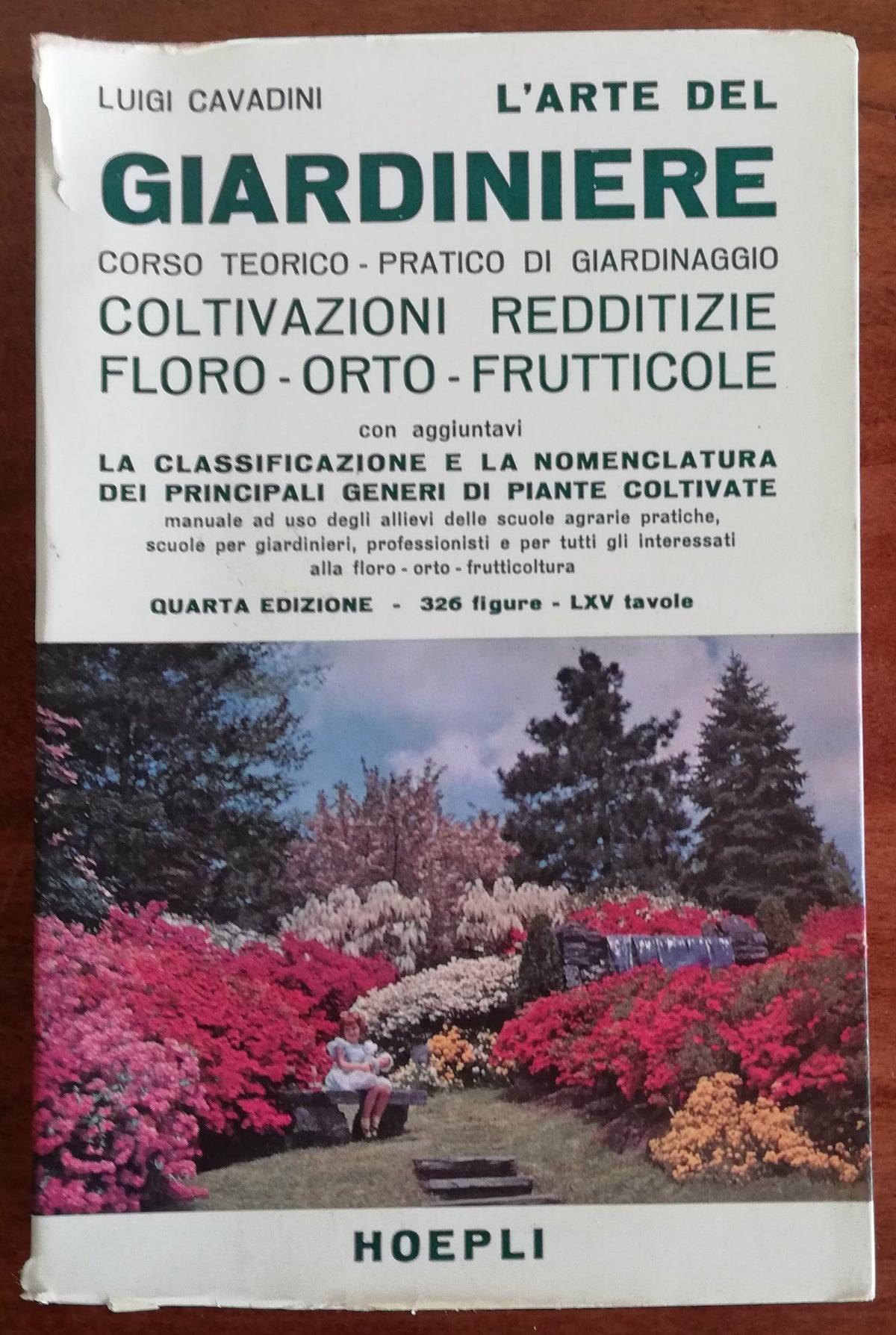 L’arte del giardiniere. Corso teorico - pratico di giardinaggio. Coltivazioni redditizie floro - orto - frutticole - Libreria Biellese