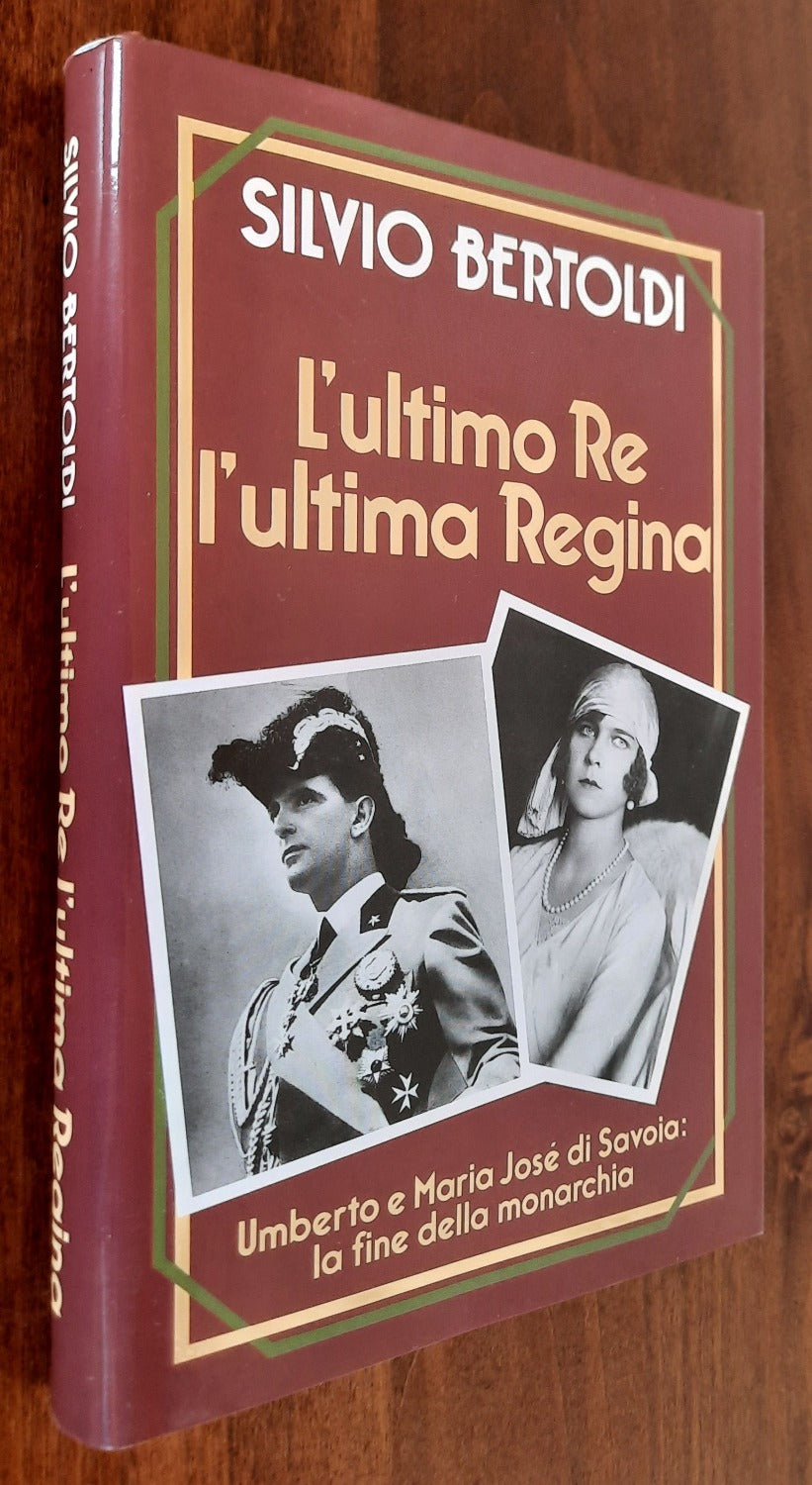 L’ultimo Re l’ultima Regina. Umberto e Maria Josè di Savoia : la fine della Monarchia - Libreria Biellese