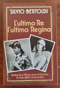 L’ultimo Re l’ultima Regina. Umberto e Maria Josè di Savoia : la fine della Monarchia - Libreria Biellese