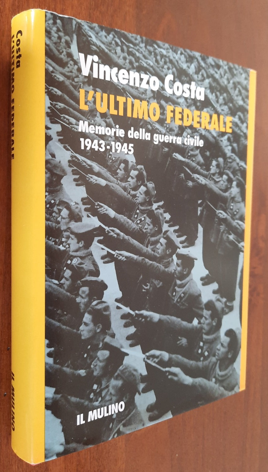 L’ultimo federale. Memorie della guerra civile 1943-1945
