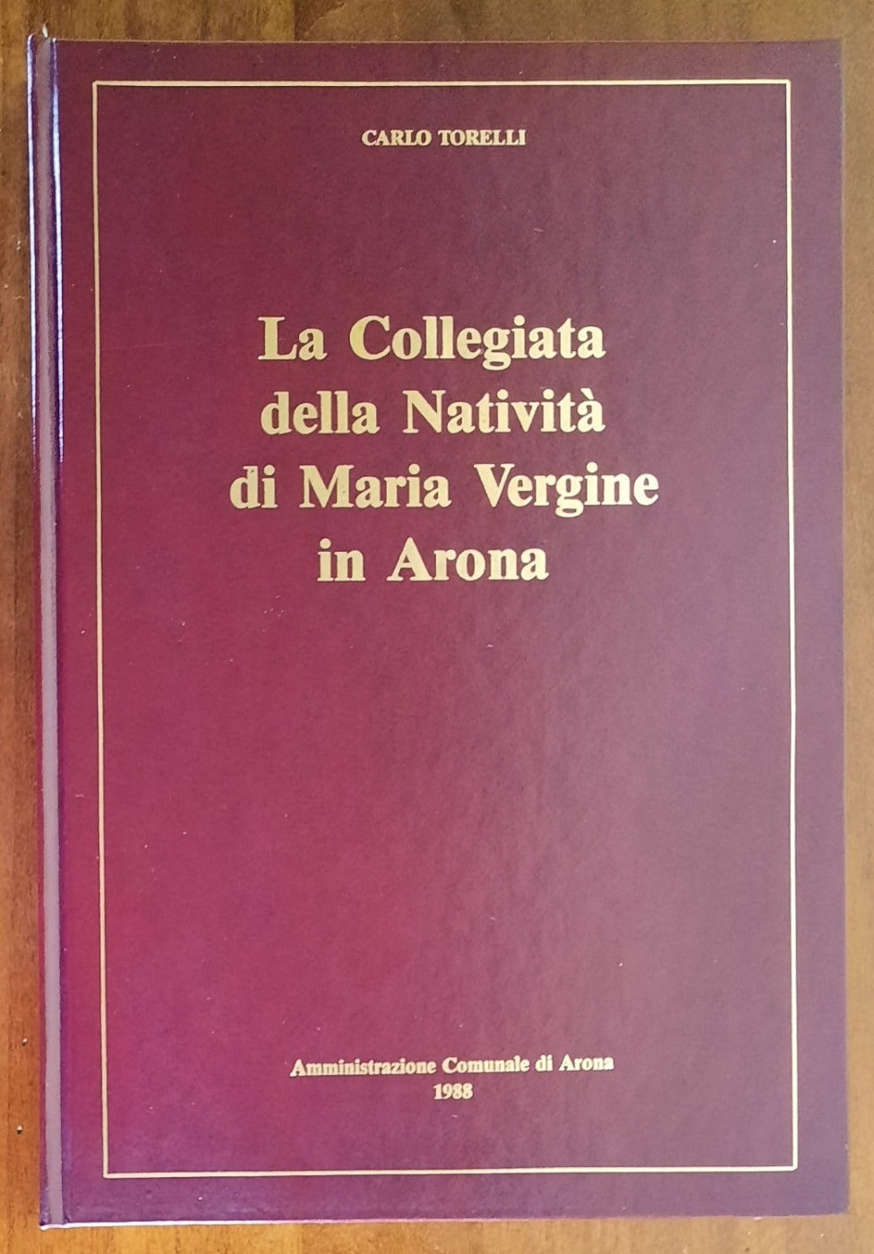 La Collegiata della Natività di Maria Vergine in Arona. Per il V centenario della consacrazione - Libreria Biellese