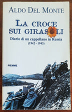 La croce sui girasoli. Diario di un cappellano in Russia (1942-43) - Piemme - 1998 - Libreria Biellese