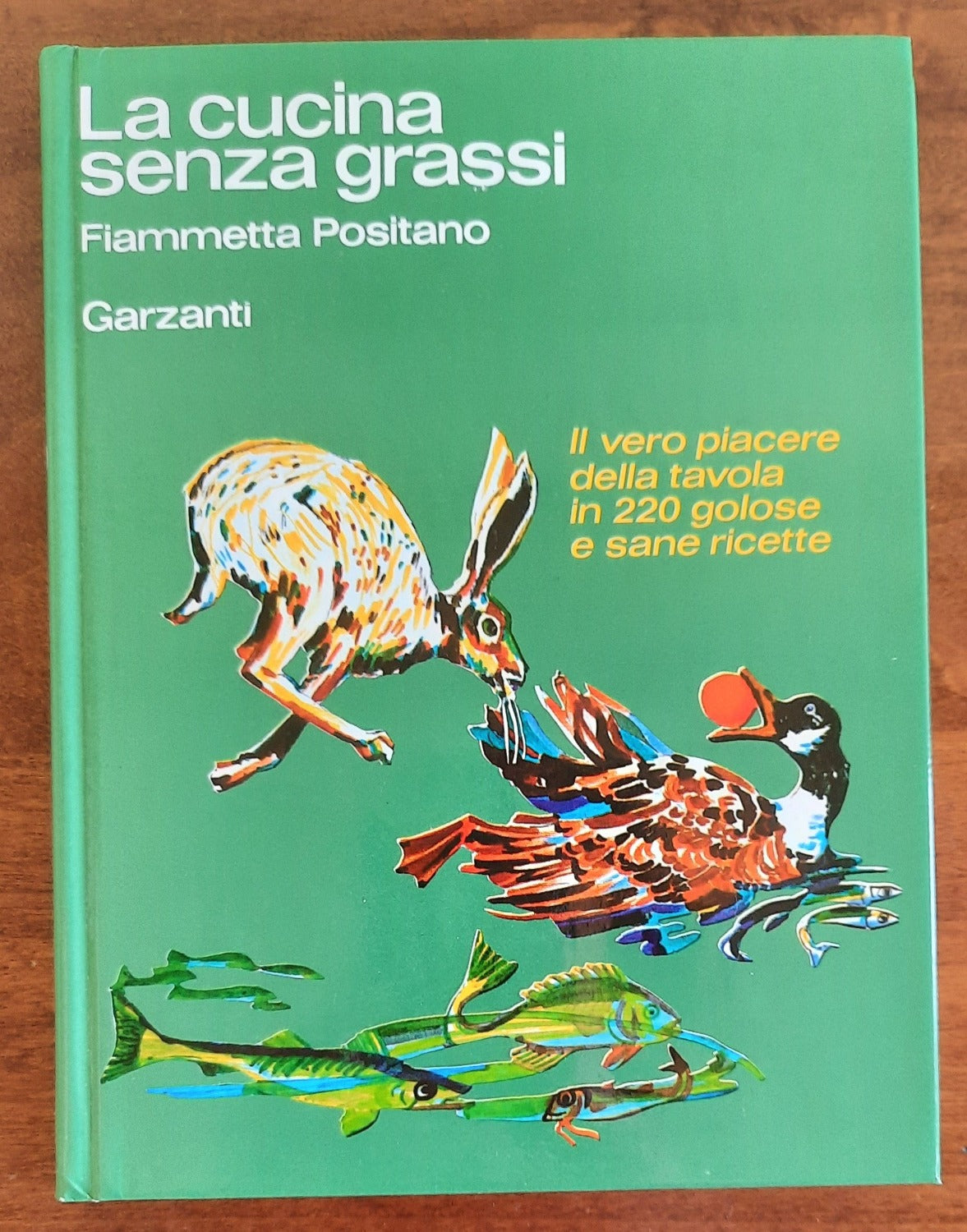 La cucina senza grassi. Il vero piacere della tavola in 220 golose e sane ricette