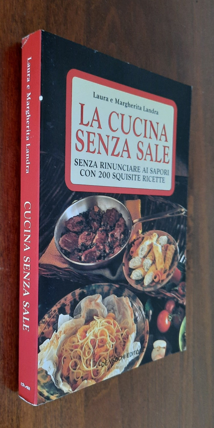 La cucina senza sale. Senza rinunciare ai sapori con 200 squisite ricette - Libreria Biellese