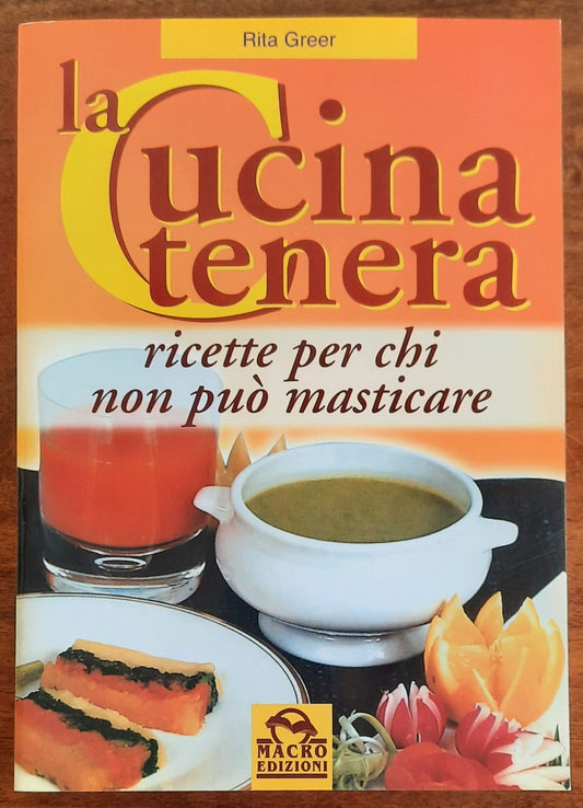 La cucina tenera. Ricette per chi non può masticare - Macro Edizioni