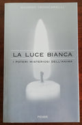 La luce bianca. I poteri misteriosi dell’anima - Piemme - Libreria Biellese