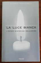 La luce bianca. I poteri misteriosi dell’anima - Piemme - Libreria Biellese