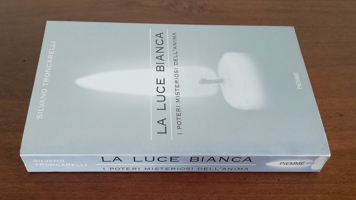 La luce bianca. I poteri misteriosi dell’anima - Piemme - Libreria Biellese