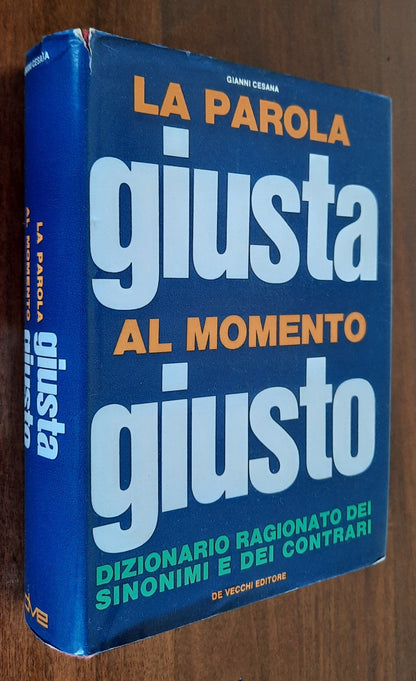 La parola giusta al momento giusto. Dizionario ragionato dei sinonimi e dei contrari