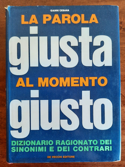 La parola giusta al momento giusto. Dizionario ragionato dei sinonimi e dei contrari