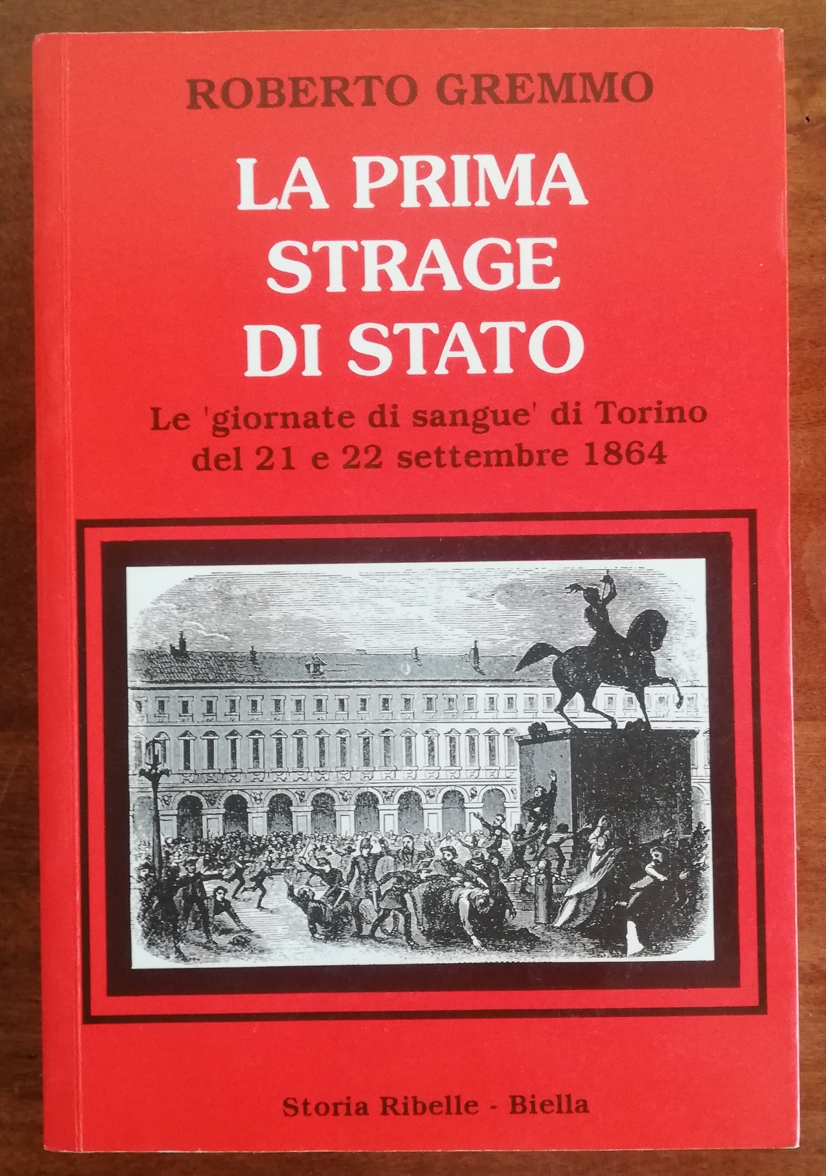 La prima strage di Stato. Le giornate di sangue di Torino del 21 e 22 settembre 1864 - Libreria Biellese