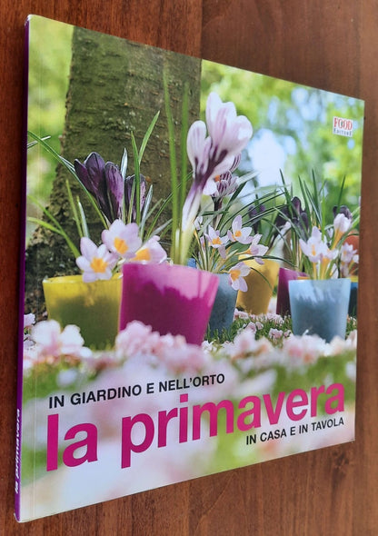 La primavera. In giardino e nell’orto, in casa e in tavola