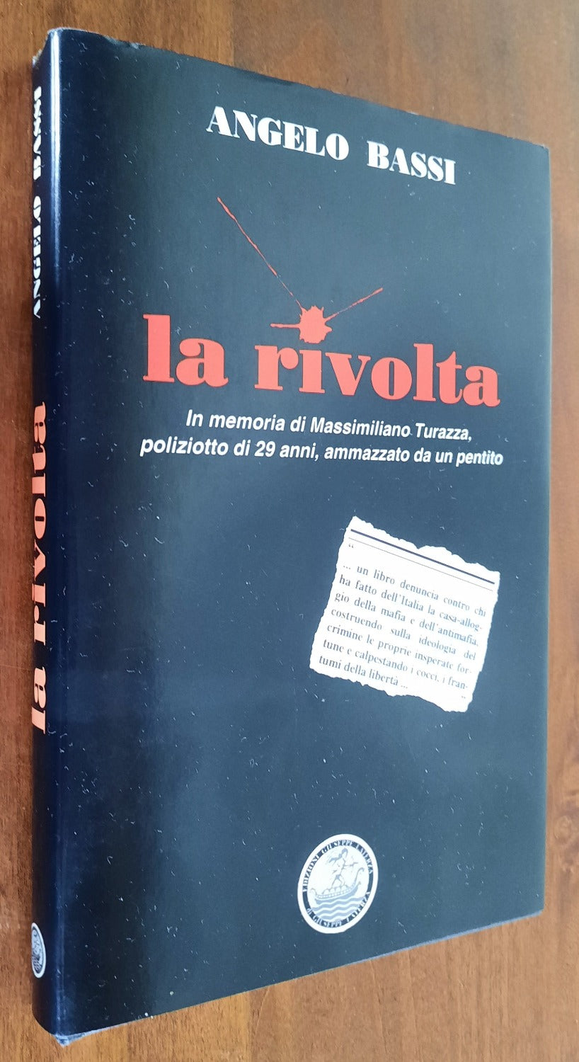 La rivolta. In memoria di Massimiliano Turazza, poliziotto di 21 anni, ammazzato da un pentito - Libreria Biellese