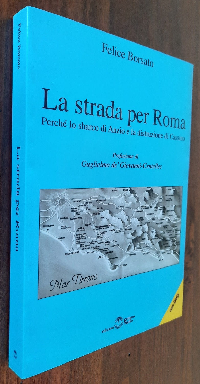 La strada per Roma. Perché lo sbarco di Anzio e la distruzione di Cassino. Con DVD - Libreria Biellese